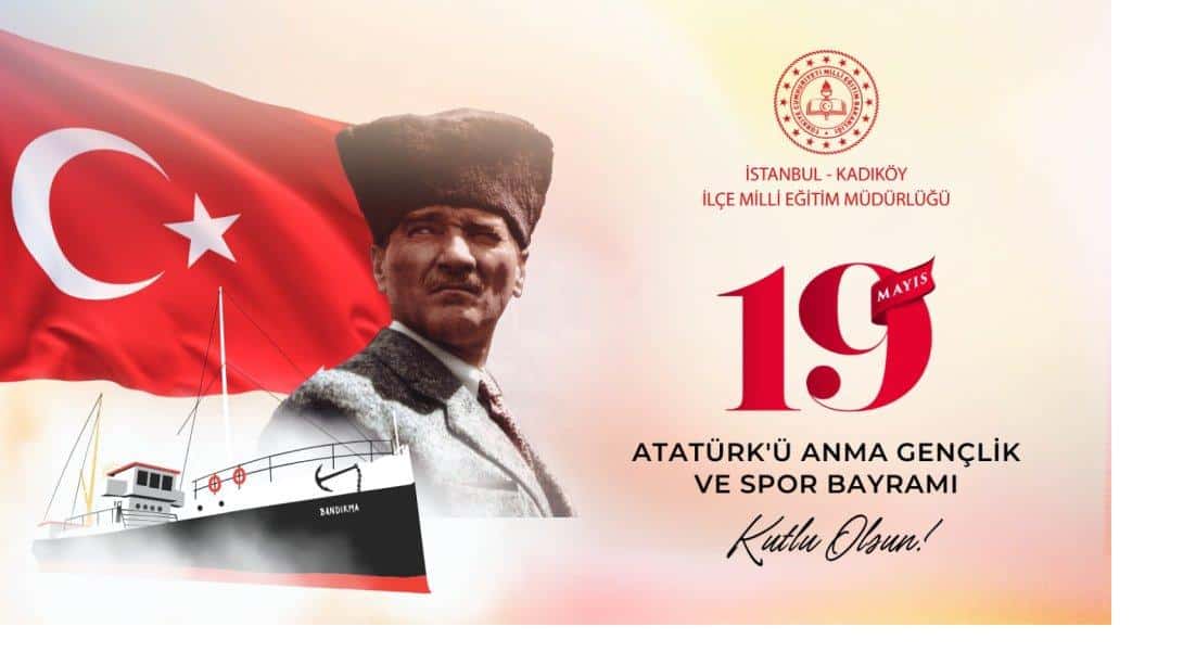 19 Mayıs Atatürk'ü Anma, Gençlik ve Spor Bayramının 105. Yılı!